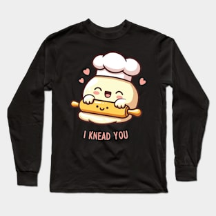 I Knead You! Long Sleeve T-Shirt